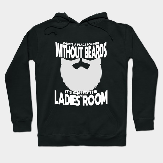 Beard - Theres A Place For Men Without Beards Its Called The Ladies Room Hoodie by Kudostees